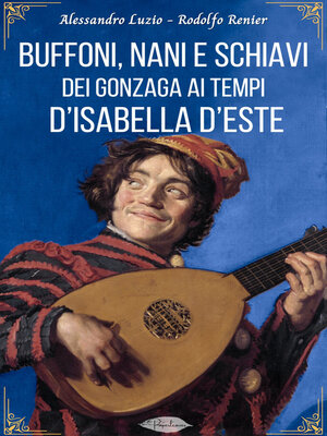 cover image of Buffoni, nani e schiavi dei Gonzaga ai tempi d'Isabella d'Este